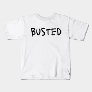 Busted. Sarcasm Anyway Funny Hilarious LMAO Vibes Typographic Amusing slogans for Man's & Woman's Kids T-Shirt